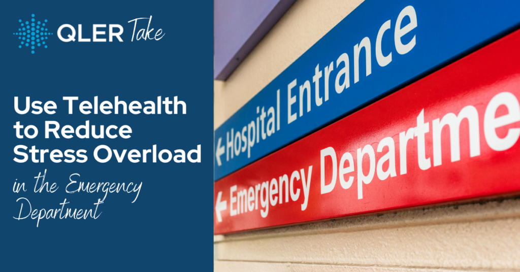 QLER Take - Use Telehealth to Reduce Stress Overload in the Emergency Department